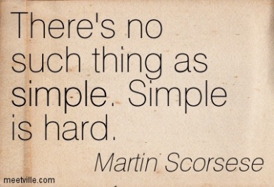 there's no such thing as simple. simple is hard. 